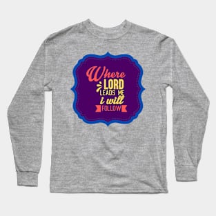 Where Lord Leads Me I Will Follow Long Sleeve T-Shirt